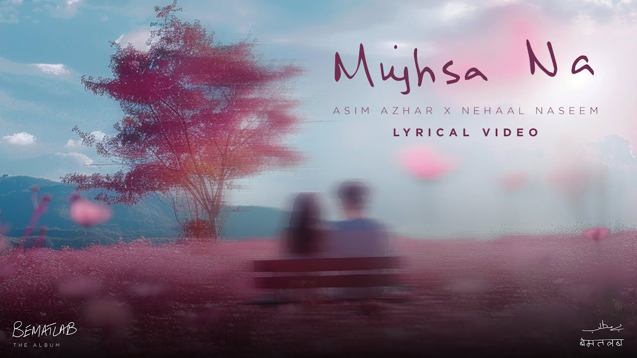 MUJHSA NA LYRICS - Asim Azhar, Nehaal Naseem | Bematlab