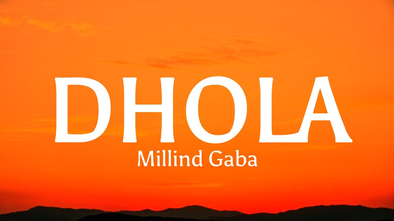 ढोला DHOLA LYRICS IN HINDI- Millind Gaba